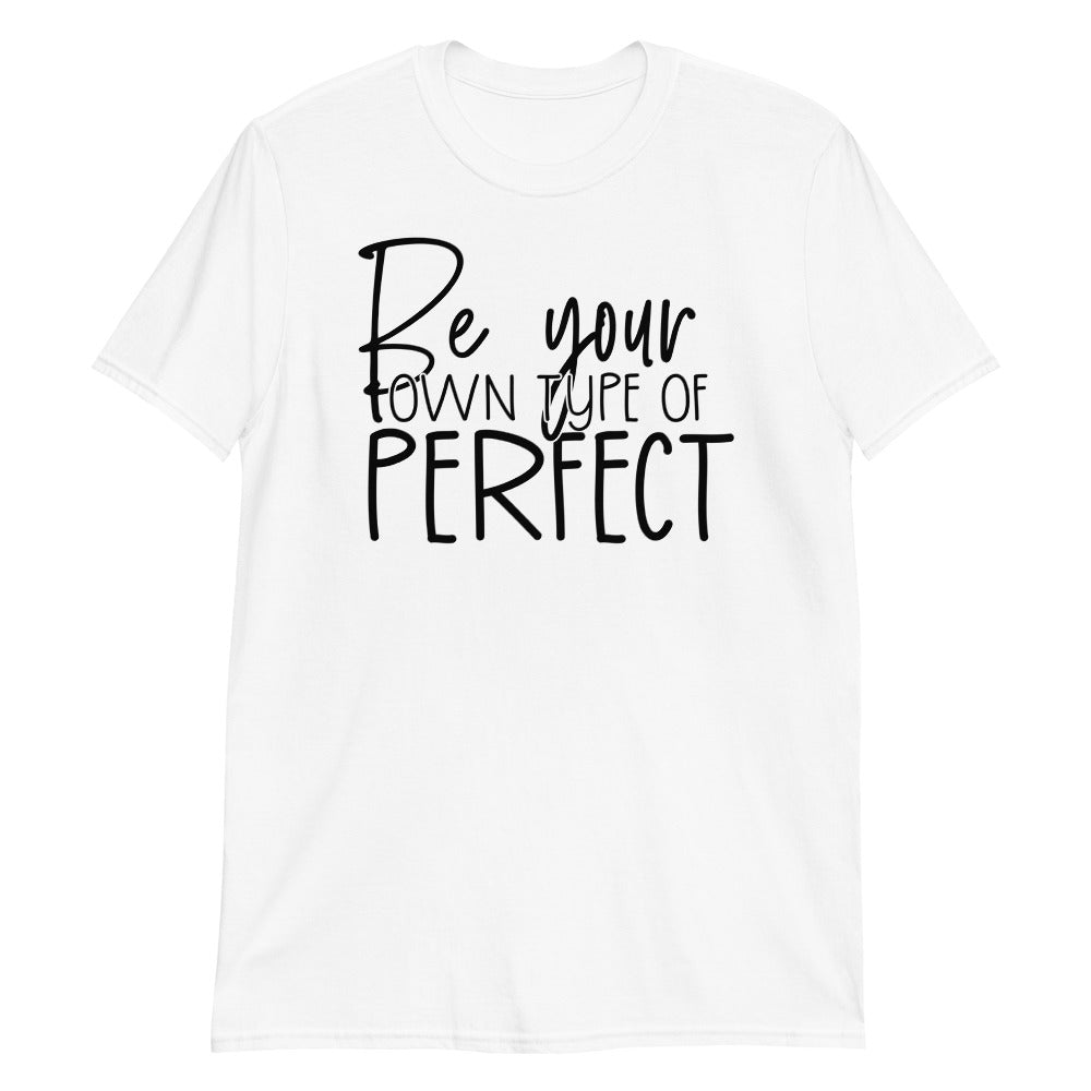 BE YOUR OWN TYPE OF PERFECT